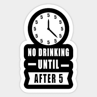 No Drinking Until After 5 - Funny Sticker